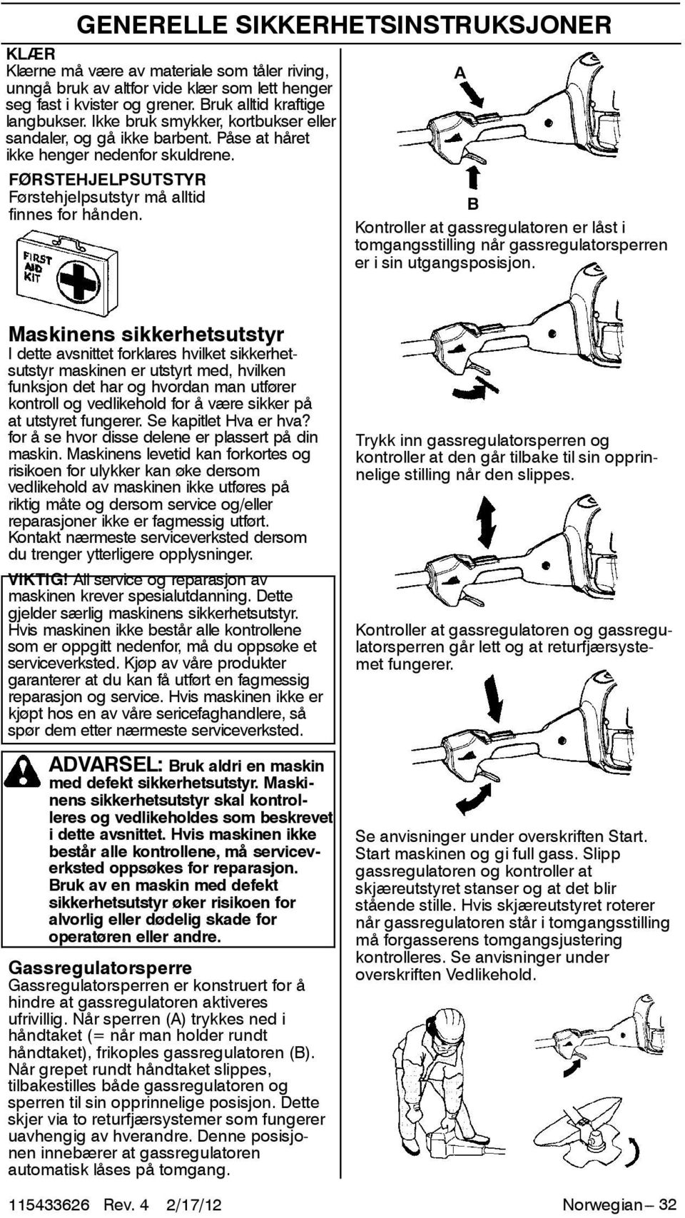 A B Kontroller at gassregulatoren er låst i tomgangsstilling når gassregulatorsperren er i sin utgangsposisjon.