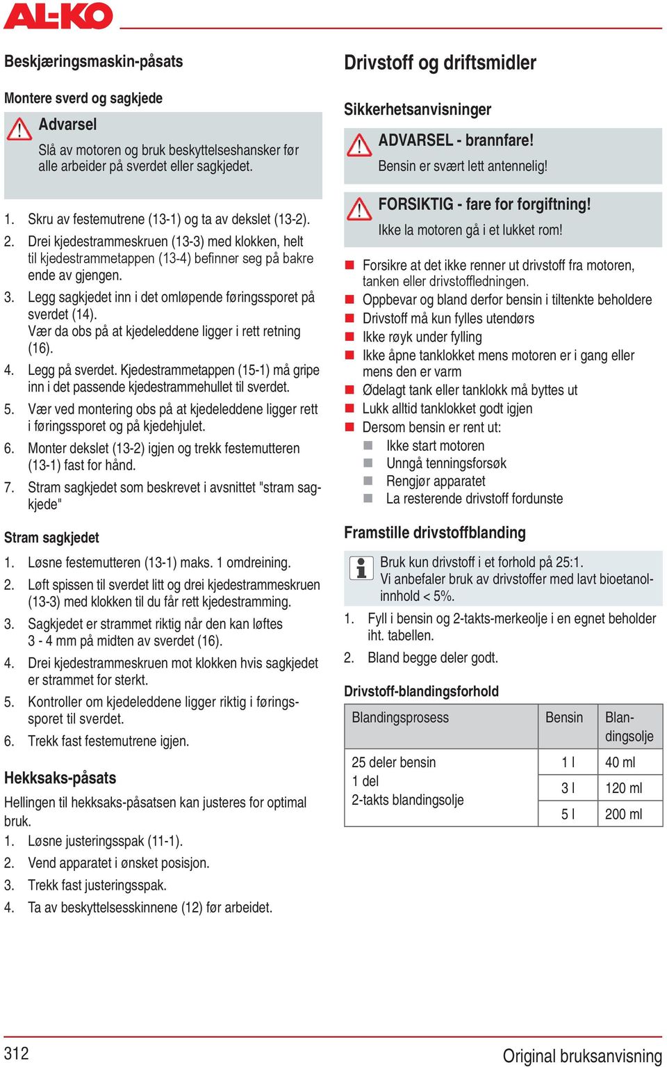 Vær da obs på at kjedeleddene ligger i rett retning (16). 4. Legg på sverdet. Kjedestrammetappen (15-1) må gripe inn i det passende kjedestrammehullet til sverdet. 5.