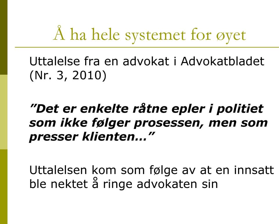 3, 2010) Det er enkelte råtne epler i politiet som ikke