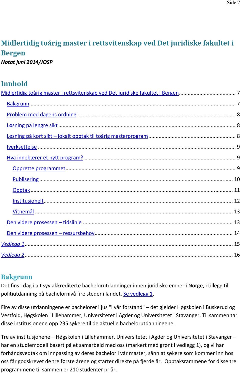 ... 9 Opprette programmet... 9 Publisering... 10 Opptak... 11 Institusjonelt... 12 Vitnemål... 13 Den videre prosessen tidslinje... 13 Den videre prosessen ressursbehov... 14 Vedlegg 1... 15 Vedlegg 2.