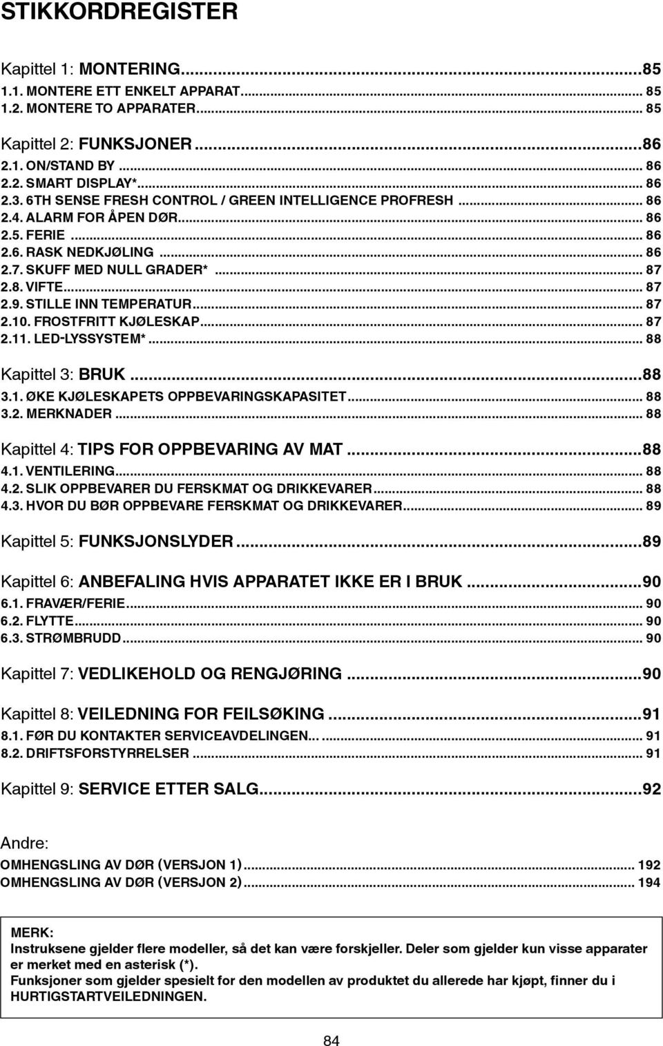 STILLE INN TEMPERATUR... 87 2.10. FROSTFRITT KJØLESKAP... 87 2.11. LED-LYSSYSTEM*... 88 Kapittel 3: BRUK...88 3.1. ØKE KJØLESKAPETS OPPBEVARINGSKAPASITET... 88 3.2. Merknader.