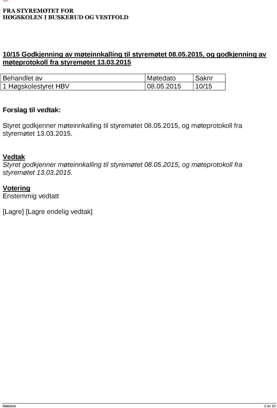 2015 10/15 Styret godkjenner møteinnkalling til styremøtet 08.05.