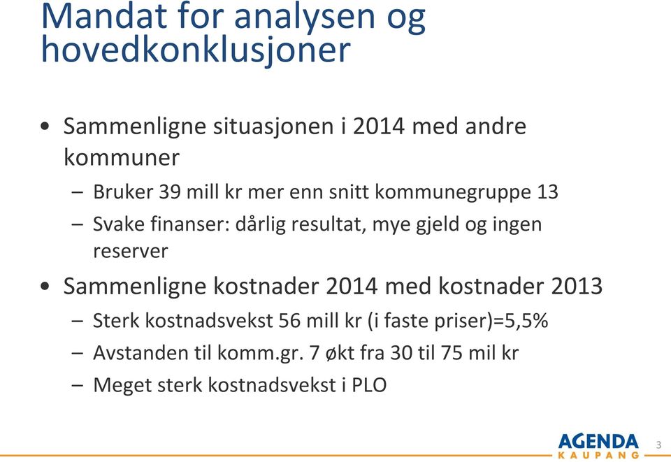 ingen reserver Sammenligne kostnader 2014 med kostnader 2013 Sterk kostnadsvekst 56 mill kr (i