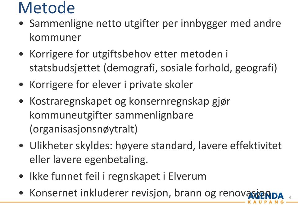 konsernregnskap gjør kommuneutgifter sammenlignbare (organisasjonsnøytralt) Ulikheter skyldes: høyere standard, lavere