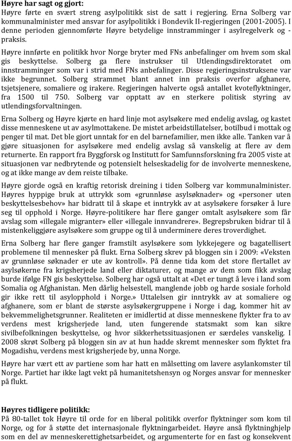 Solberg ga flere instrukser til Utlendingsdirektoratet om innstramminger som var i strid med FNs anbefalinger. Disse regjeringsinstruksene var ikke begrunnet.