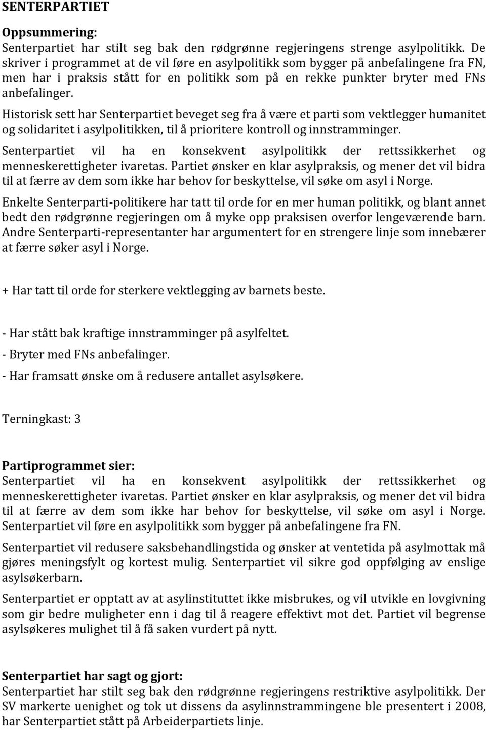 Historisk sett har Senterpartiet beveget seg fra å være et parti som vektlegger humanitet og solidaritet i asylpolitikken, til å prioritere kontroll og innstramminger.