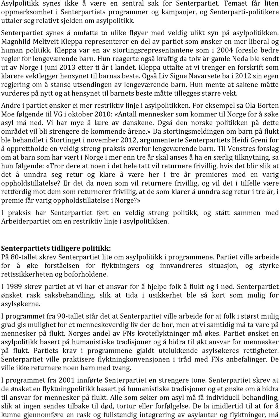 Senterpartiet synes å omfatte to ulike fløyer med veldig ulikt syn på asylpolitikken. Magnhild Meltveit Kleppa representerer en del av partiet som ønsker en mer liberal og human politikk.