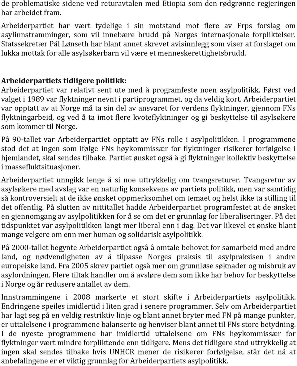 Statssekretær Pål Lønseth har blant annet skrevet avisinnlegg som viser at forslaget om lukka mottak for alle asylsøkerbarn vil være et menneskerettighetsbrudd.