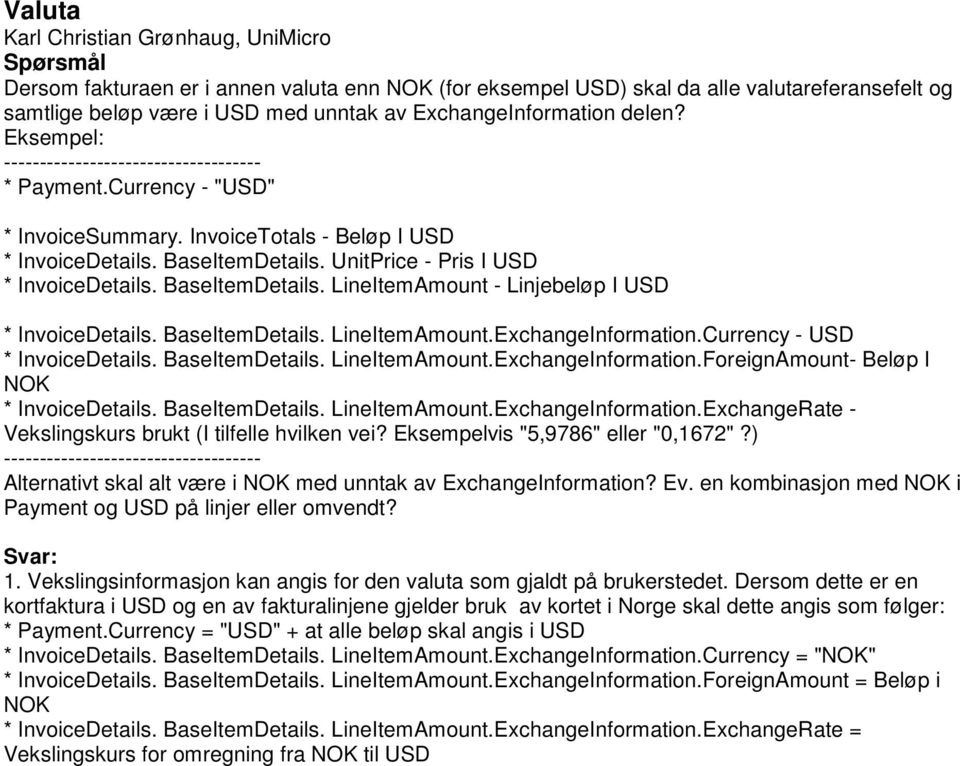 UnitPrice - Pris I USD * InvoiceDetails. BaseItemDetails. LineItemAmount - Linjebeløp I USD * InvoiceDetails. BaseItemDetails. LineItemAmount.ExchangeInformation.Currency - USD * InvoiceDetails.