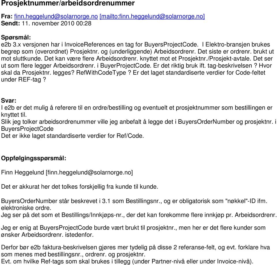 brukt ut mot sluttkunde. Det kan være flere Arbeidsordrenr. knyttet mot et Prosjektnr./Prosjekt-avtale. Det ser ut som flere legger Arbeidsordrenr. i BuyerProjectCode. Er det riktig bruk ift.