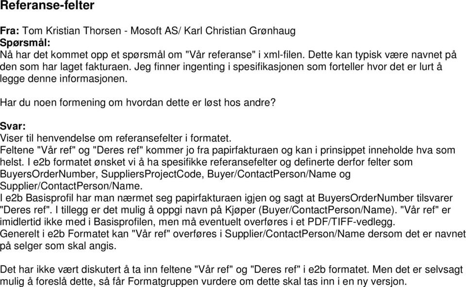 Har du noen formening om hvordan dette er løst hos andre? Viser til henvendelse om referansefelter i formatet.