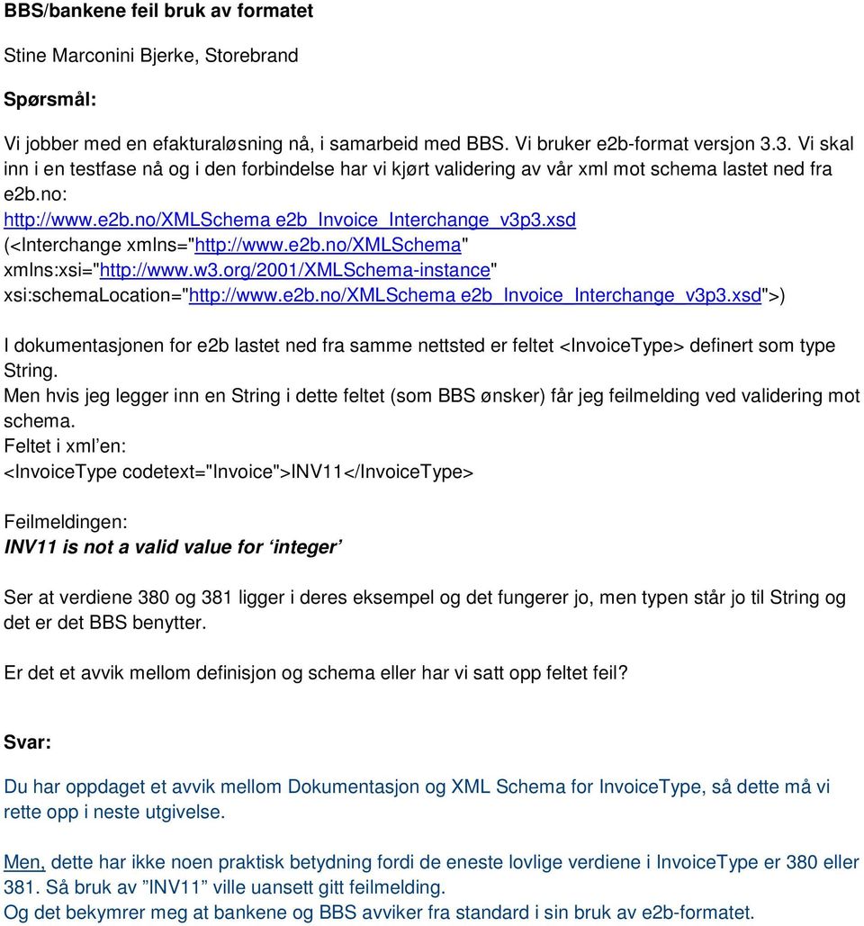 xsd (<Interchange xmlns="http://www.e2b.no/xmlschema" xmlns:xsi="http://www.w3.org/2001/xmlschema-instance" xsi:schemalocation="http://www.e2b.no/xmlschema e2b_invoice_interchange_v3p3.