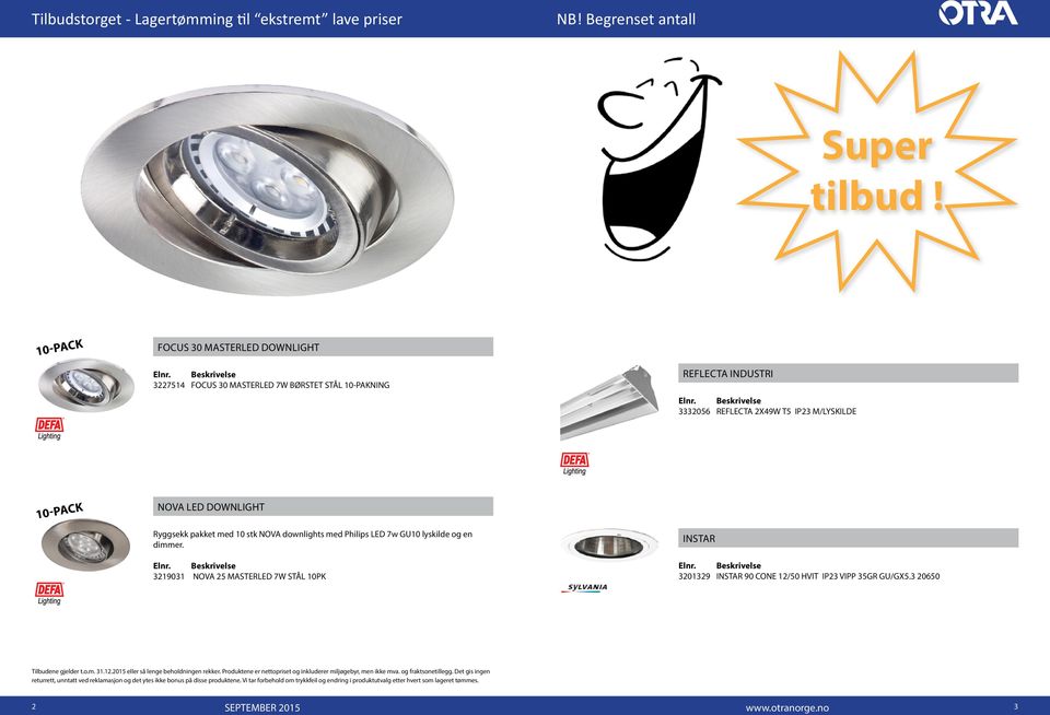 10 stk NOVA downlights med Philips LED 7w GU10 lyskilde og en dimmer. 3219031 NOVA 25 MASTERLED 7W STÅL 10PK INSTAR 3201329 INSTAR 90 CONE 12/50 HVIT IP23 VIPP 35GR GU/GX5.3 20650 Tilbudene gjelder t.