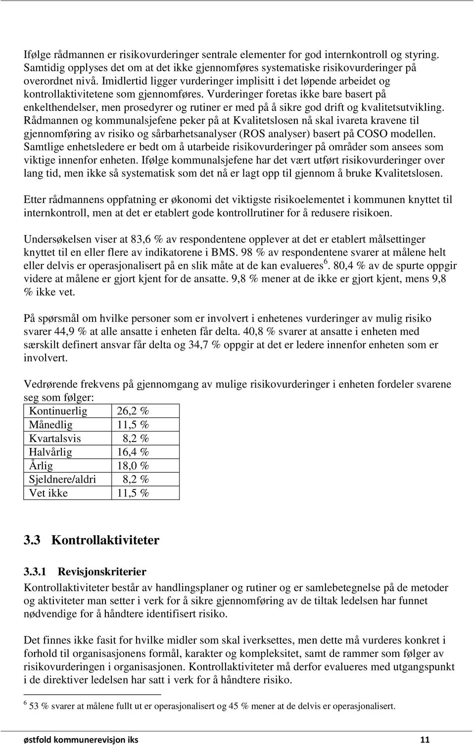 Vurderinger foretas ikke bare basert på enkelthendelser, men prosedyrer og rutiner er med på å sikre god drift og kvalitetsutvikling.