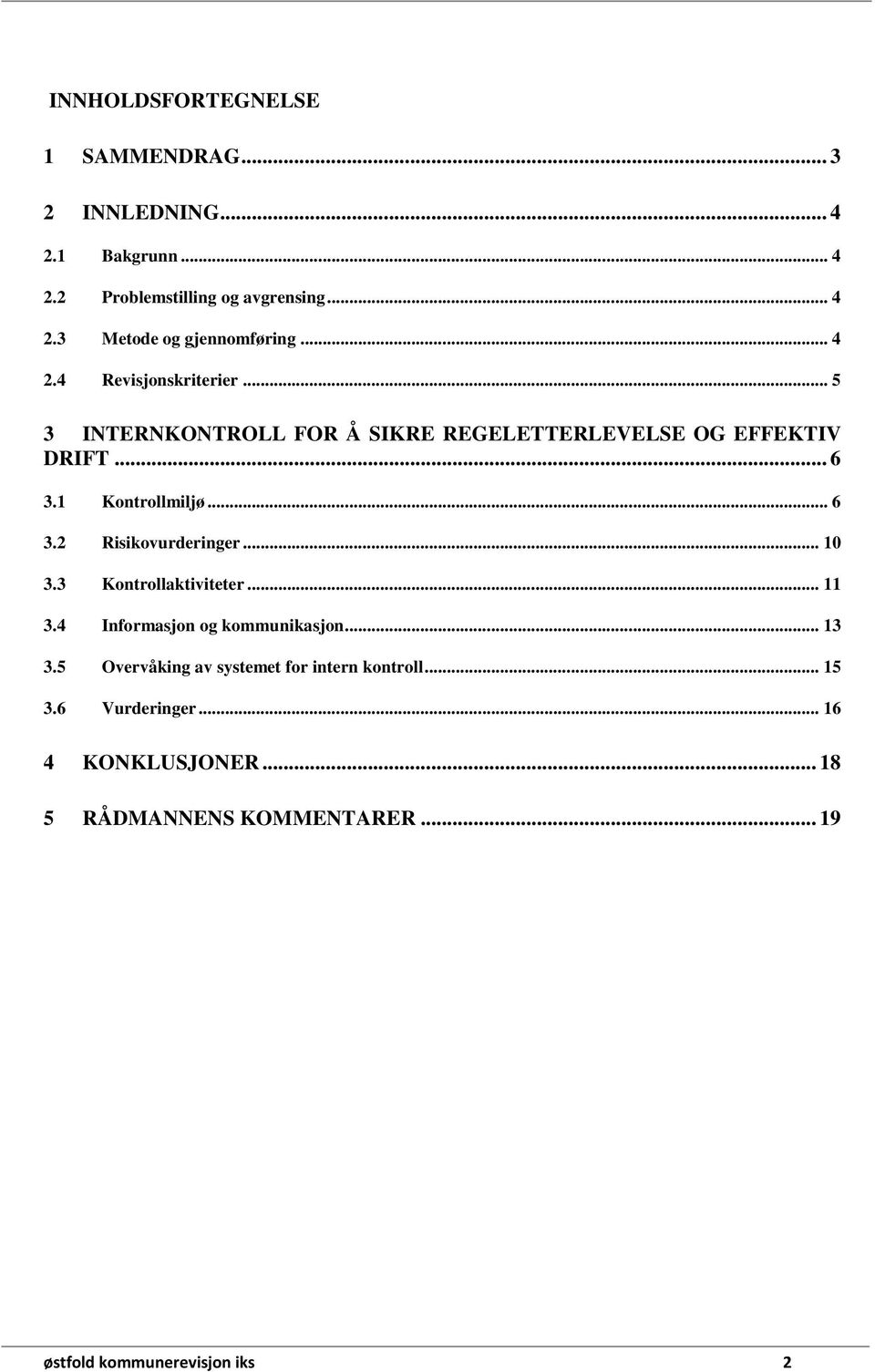 .. 10 3.3 Kontrollaktiviteter... 11 3.4 Informasjon og kommunikasjon... 13 3.5 Overvåking av systemet for intern kontroll... 15 3.