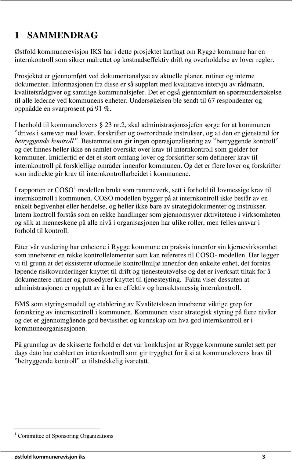 Informasjonen fra disse er så supplert med kvalitative intervju av rådmann, kvalitetsrådgiver og samtlige kommunalsjefer.