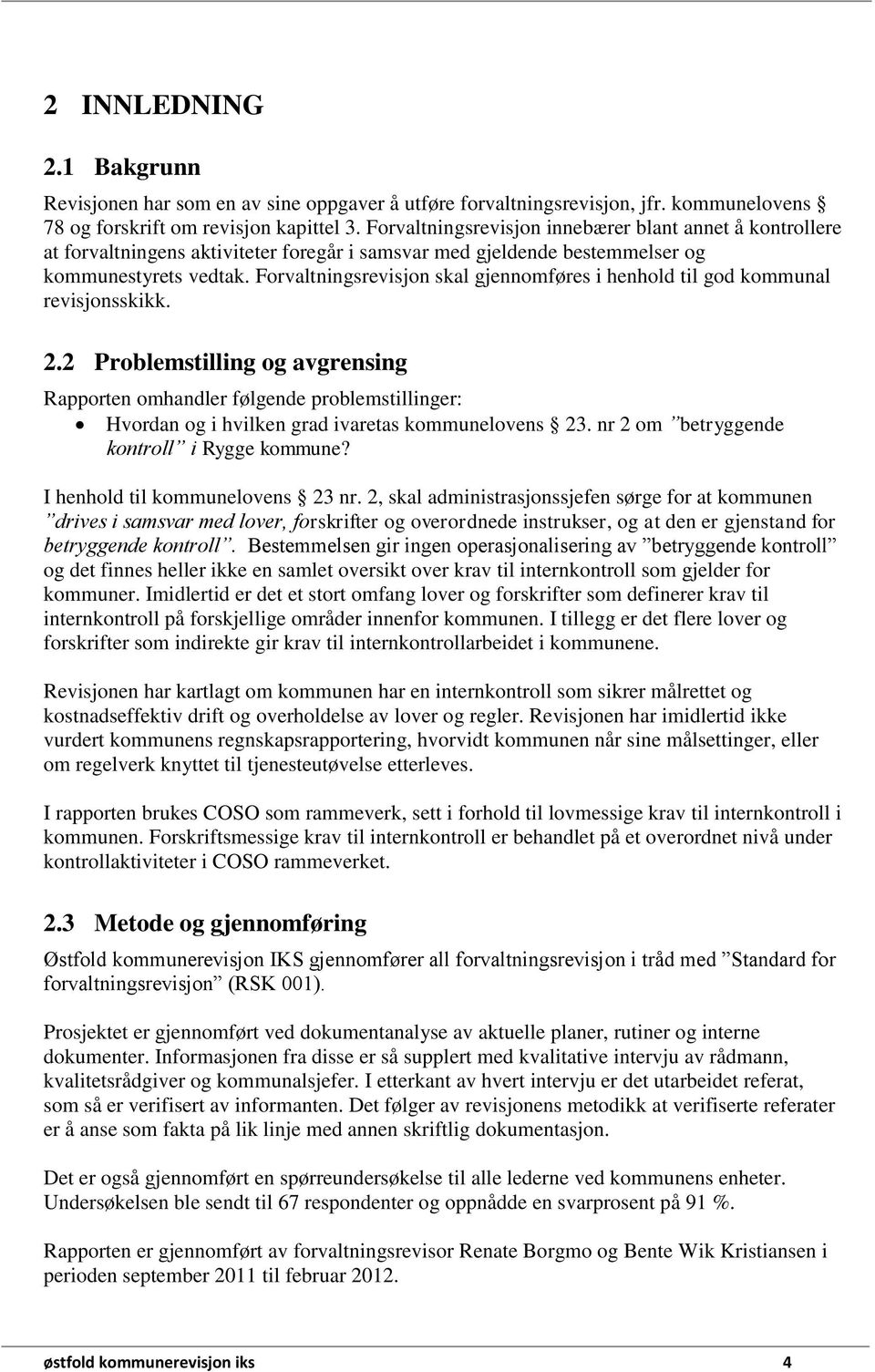 Forvaltningsrevisjon skal gjennomføres i henhold til god kommunal revisjonsskikk. 2.