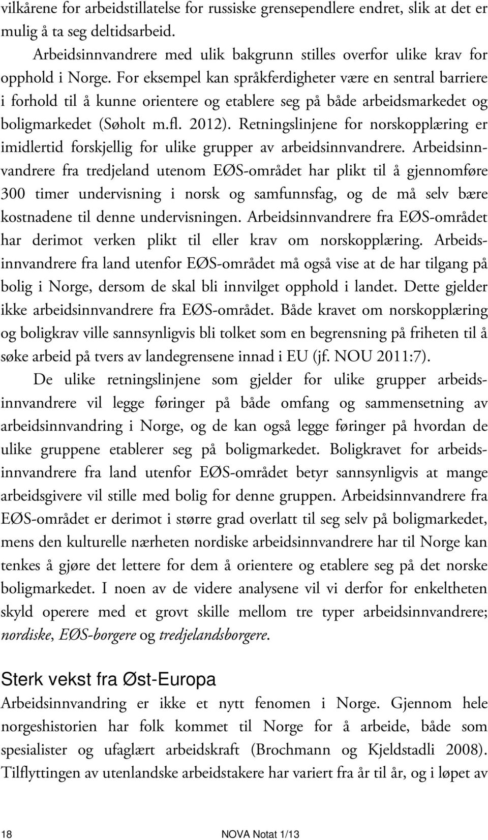Retningslinjene for norskopplæring er imidlertid forskjellig for ulike grupper av arbeidsinnvandrere.