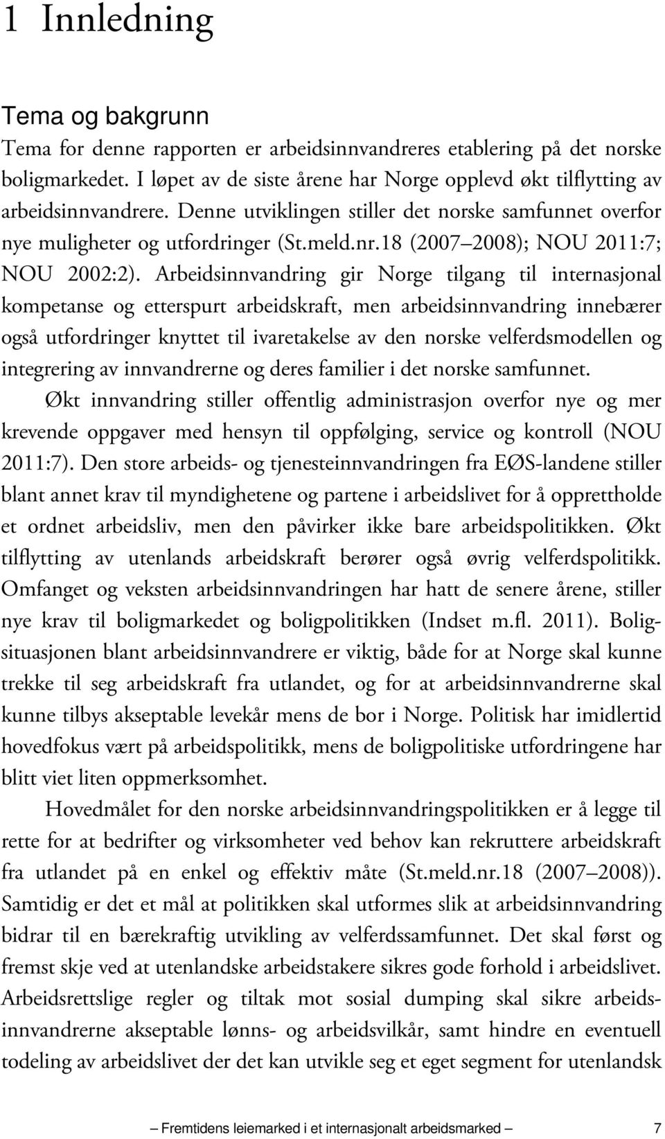 Arbeidsinnvandring gir Norge tilgang til internasjonal kompetanse og etterspurt arbeidskraft, men arbeidsinnvandring innebærer også utfordringer knyttet til ivaretakelse av den norske