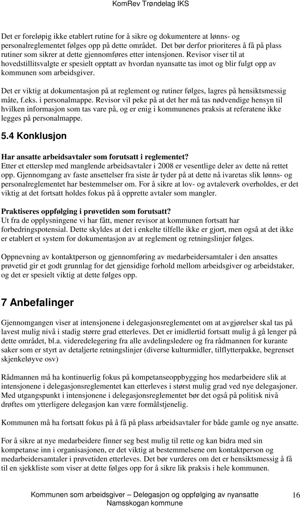 Revisor viser til at hovedstillitsvalgte er spesielt opptatt av hvordan nyansatte tas imot og blir fulgt opp av kommunen som arbeidsgiver.