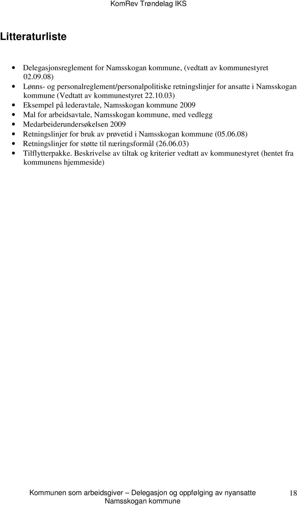 03) Eksempel på lederavtale, 2009 Mal for arbeidsavtale,, med vedlegg Medarbeiderundersøkelsen 2009 Retningslinjer for bruk av