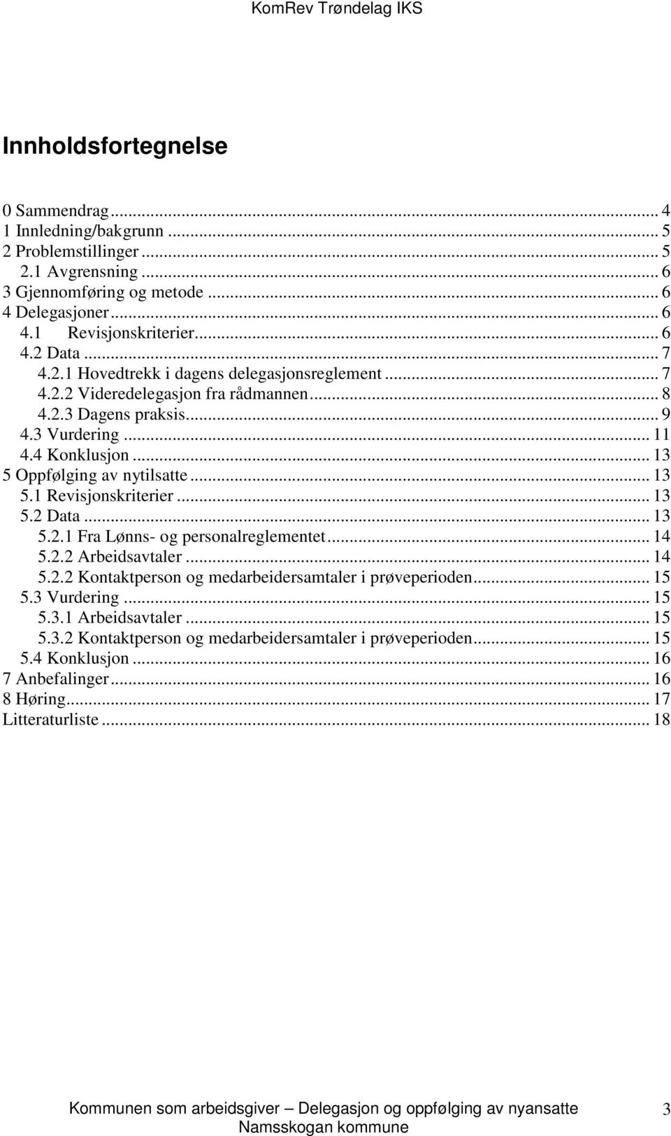 .. 13 5.1 Revisjonskriterier... 13 5.2 Data... 13 5.2.1 Fra Lønns- og personalreglementet... 14 5.2.2 Arbeidsavtaler... 14 5.2.2 Kontaktperson og medarbeidersamtaler i prøveperioden... 15 5.