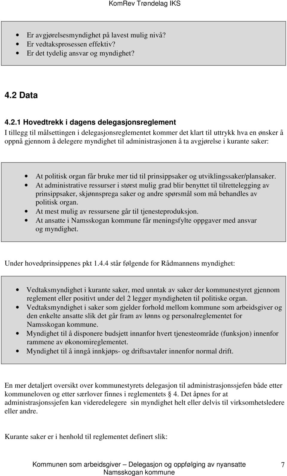 1 Hovedtrekk i dagens delegasjonsreglement I tillegg til målsettingen i delegasjonsreglementet kommer det klart til uttrykk hva en ønsker å oppnå gjennom å delegere myndighet til administrasjonen å