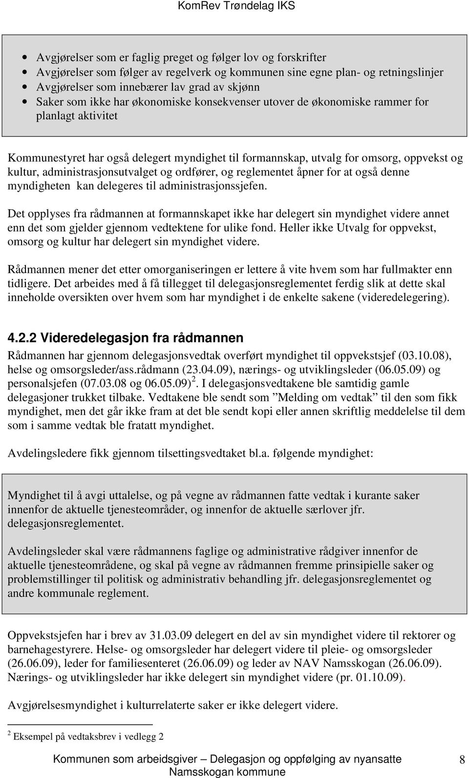 administrasjonsutvalget og ordfører, og reglementet åpner for at også denne myndigheten kan delegeres til administrasjonssjefen.