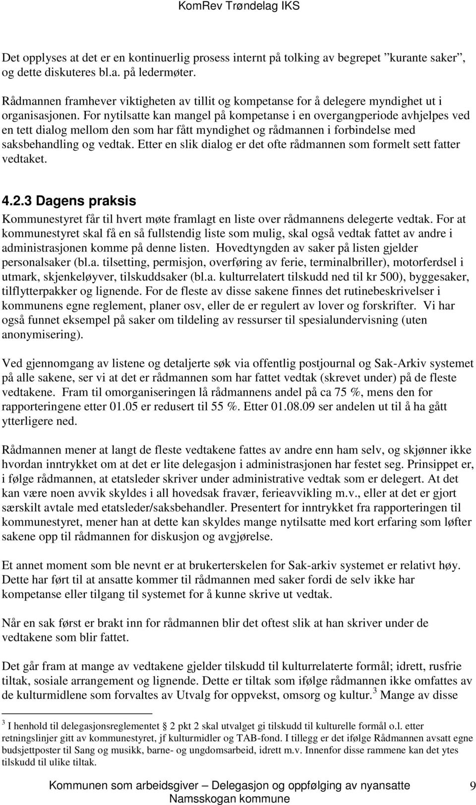 For nytilsatte kan mangel på kompetanse i en overgangperiode avhjelpes ved en tett dialog mellom den som har fått myndighet og rådmannen i forbindelse med saksbehandling og vedtak.