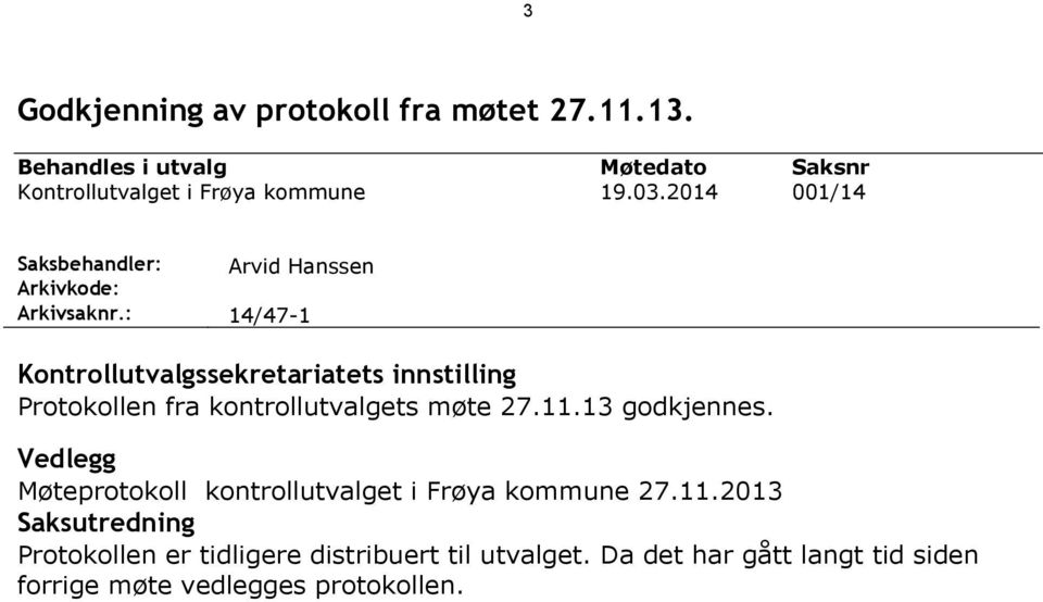 2014 Saksnr 001/14 Arvid Hanssen 14/47-1 Kontrollutvalgssekretariatets innstilling Protokollen fra kontrollutvalgets møte