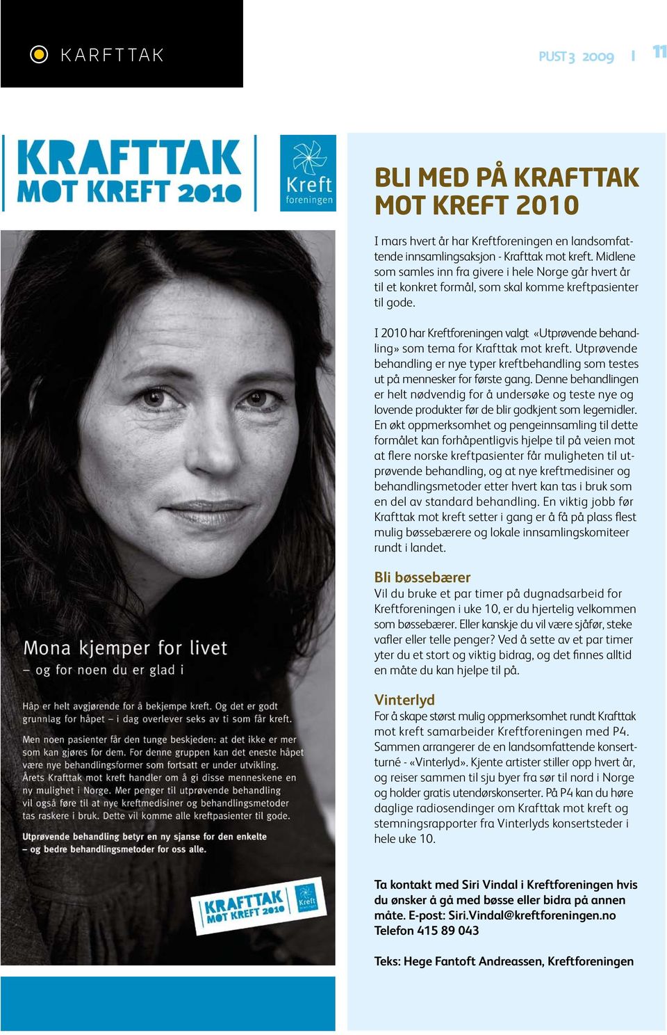 I 2010 har Kreftforeningen valgt «Utprøvende behandling» som tema for Krafttak mot kreft. Utprøvende behandling er nye typer kreftbehandling som testes ut på mennesker for første gang.