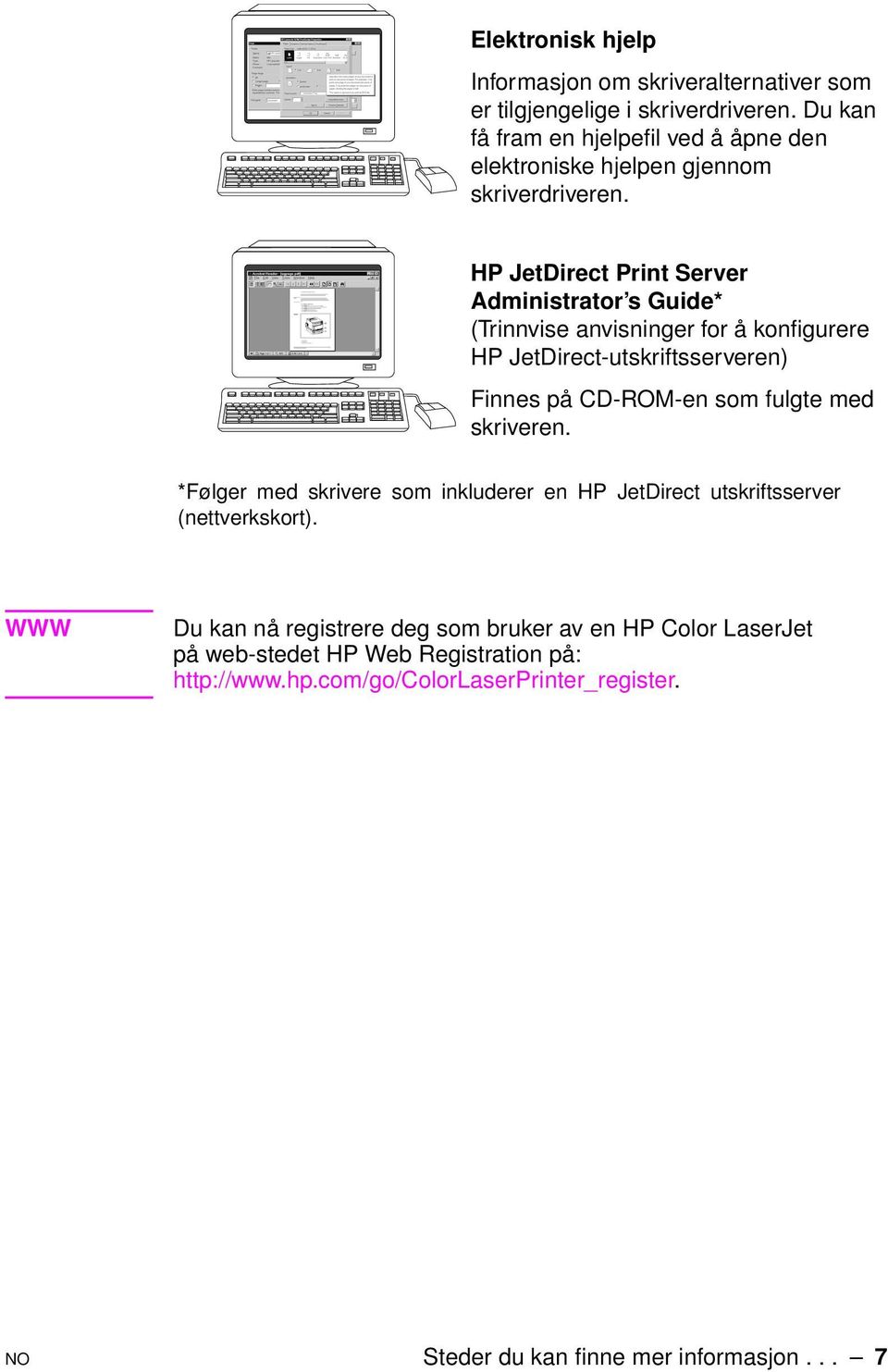 HP JetDirect Print Server Administrator s Guide* (Trinnvise anvisninger for å konfigurere HP JetDirect-utskriftsserveren) Finnes på CD-ROM-en som fulgte med