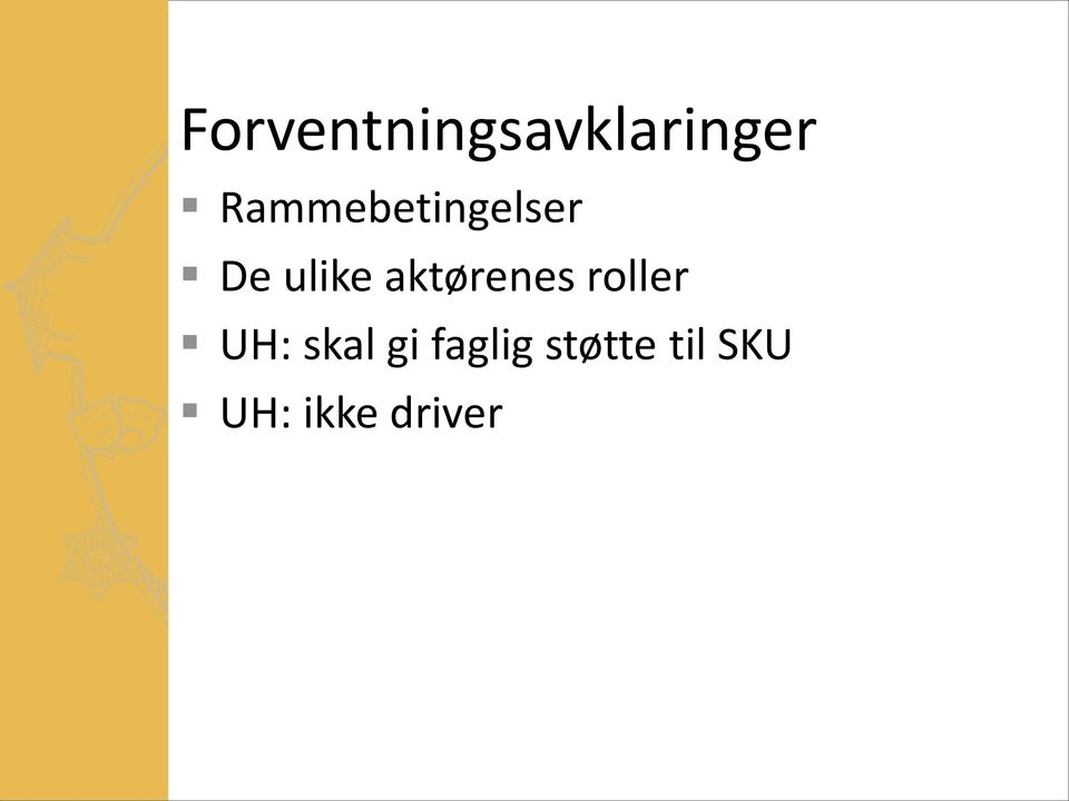 aktørenes roller UH: skal gi