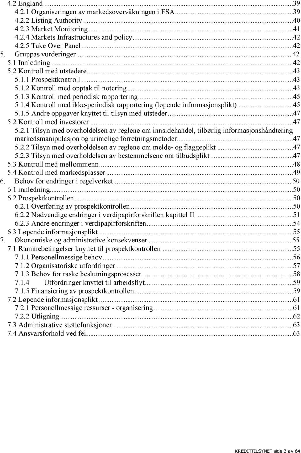 ..45 5.1.4 Kontroll med ikke-periodisk rapportering (løpende informasjonsplikt)...45 5.1.5 Andre oppgaver knyttet til tilsyn med utsteder...47 5.2 