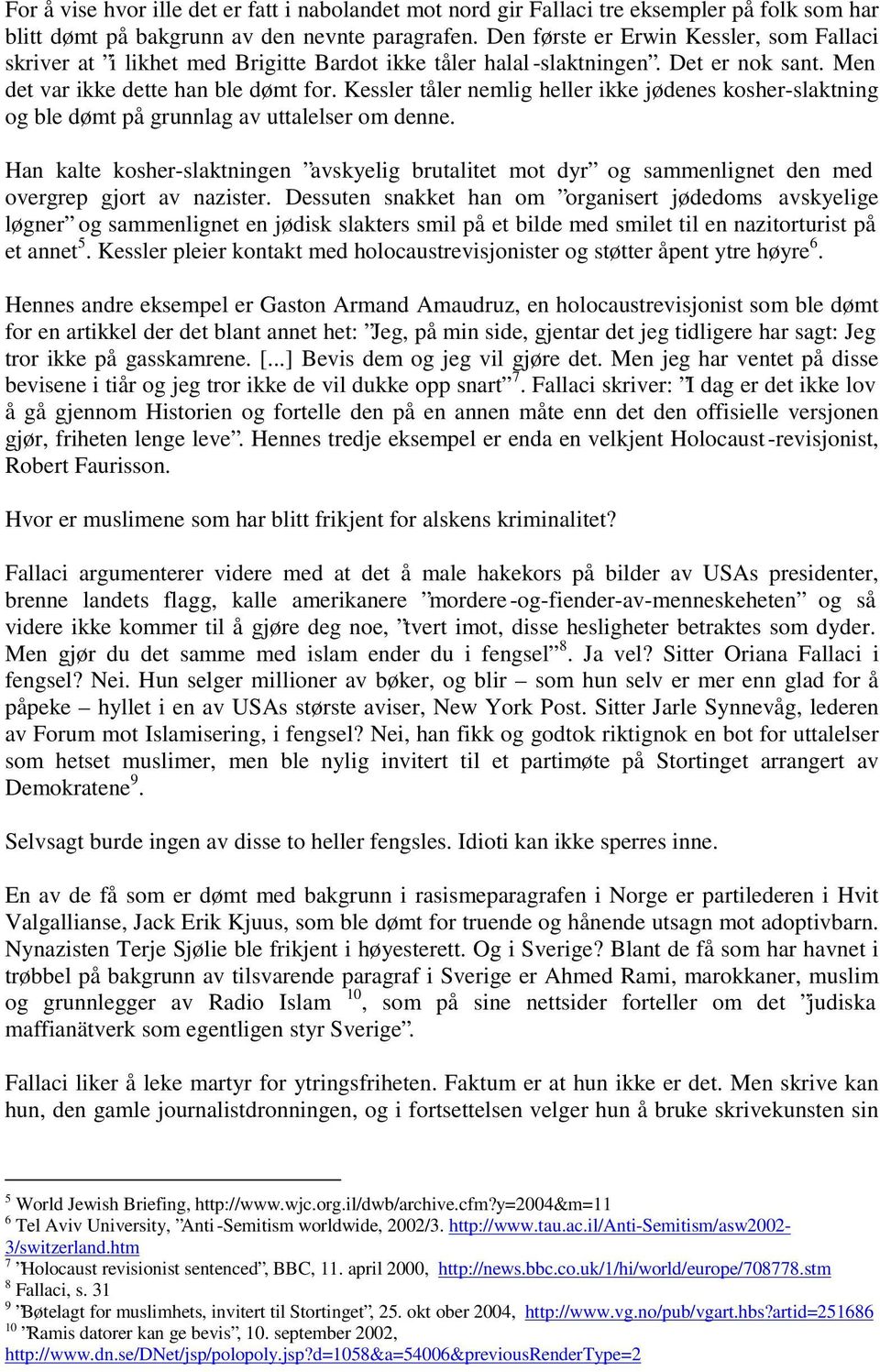 Kessler tåler nemlig heller ikke jødenes kosher-slaktning og ble dømt på grunnlag av uttalelser om denne.