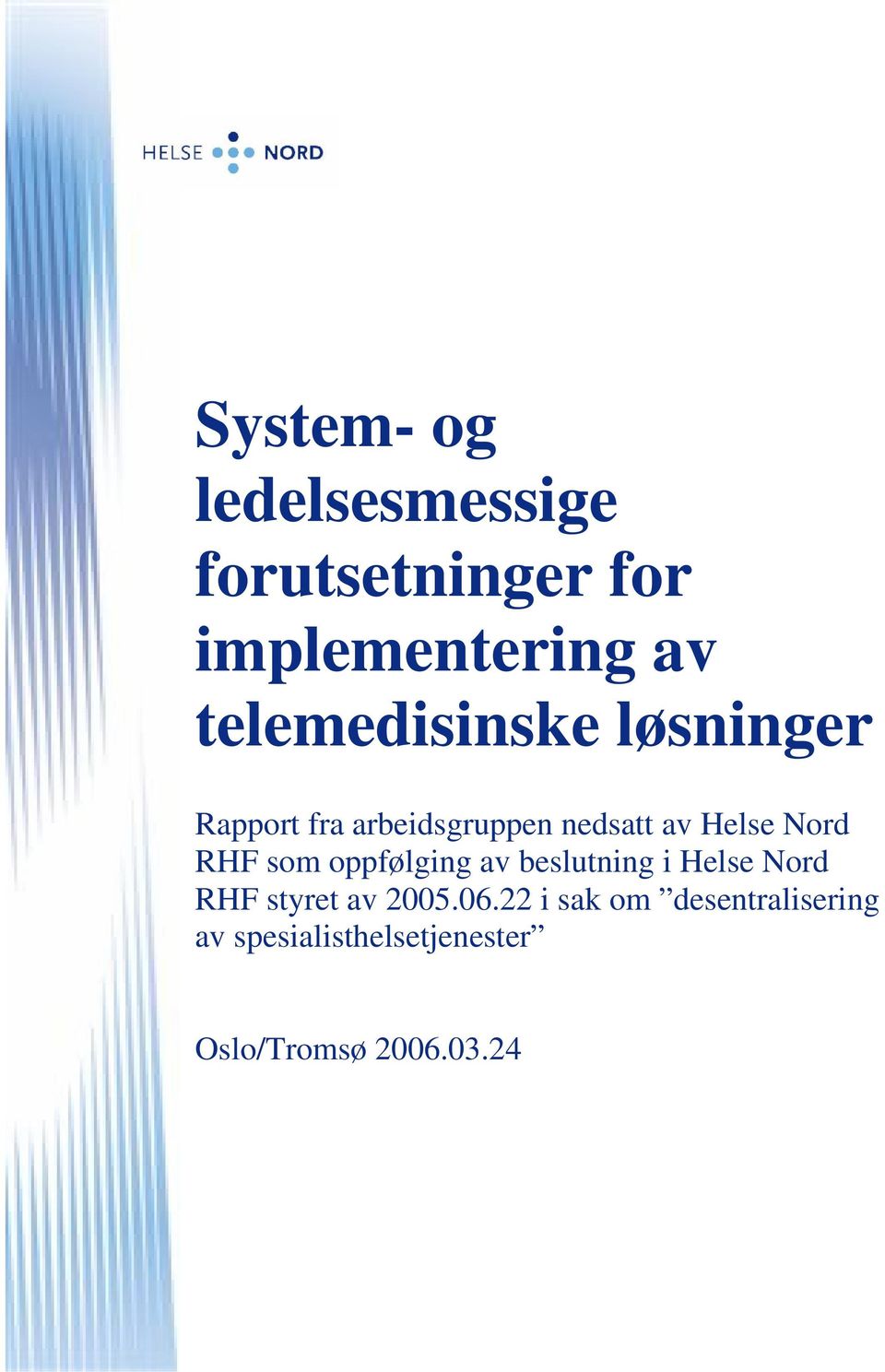 Nord RHF som oppfølging av beslutning i Helse Nord RHF styret av 2005.