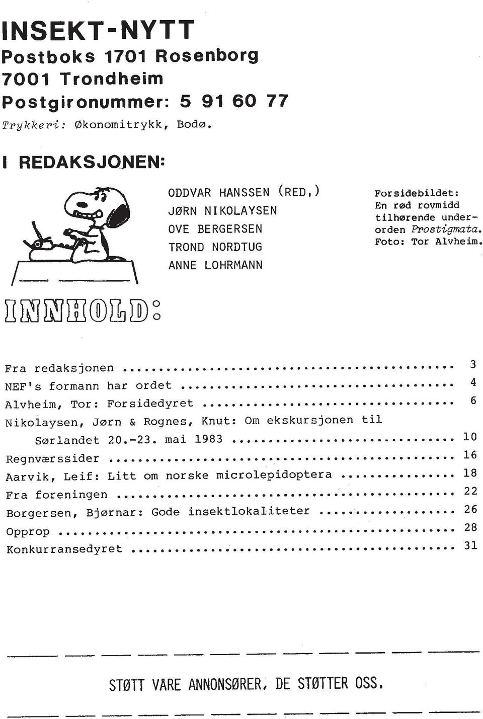 Foto: Tor Alvheim. Fra redaksjonen... 3 NEF's formann har ordet... 4 Alvheim, Tor: Forsidedyret... 6 Nikolaysen, Jmrn & Rognes, Knut: Om ekskursjonen ti1 Smrlandet 20.-23.