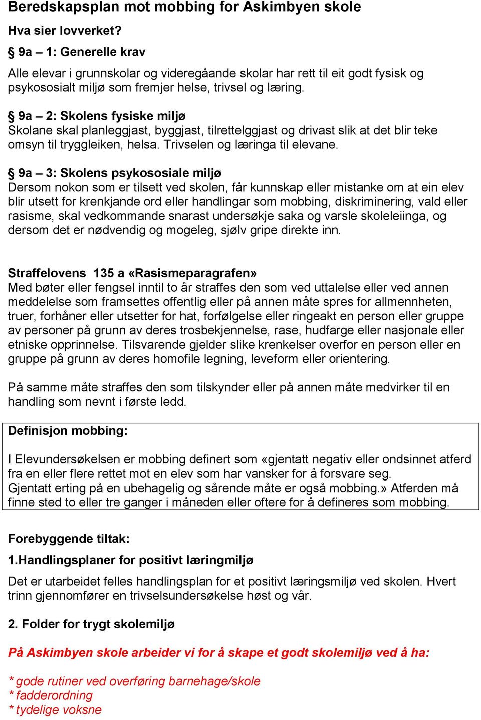 9a 2: Skolens fysiske miljø Skolane skal planleggjast, byggjast, tilrettelggjast og drivast slik at det blir teke omsyn til tryggleiken, helsa. Trivselen og læringa til elevane.