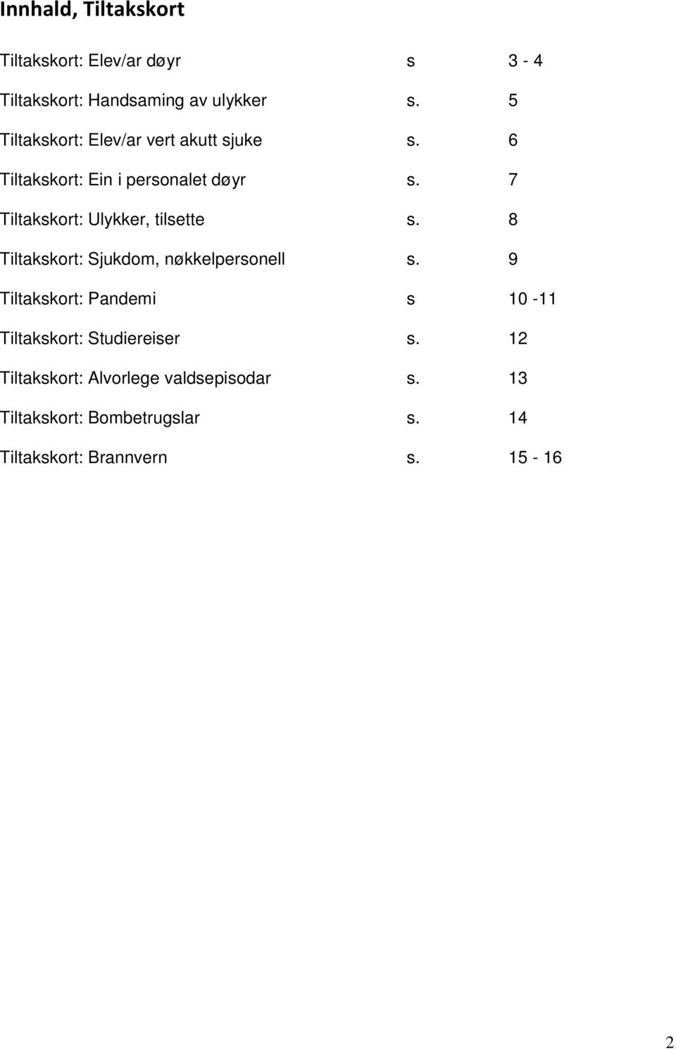 7 Tiltakskort: Ulykker, tilsette s. 8 Tiltakskort: Sjukdom, nøkkelpersonell s.