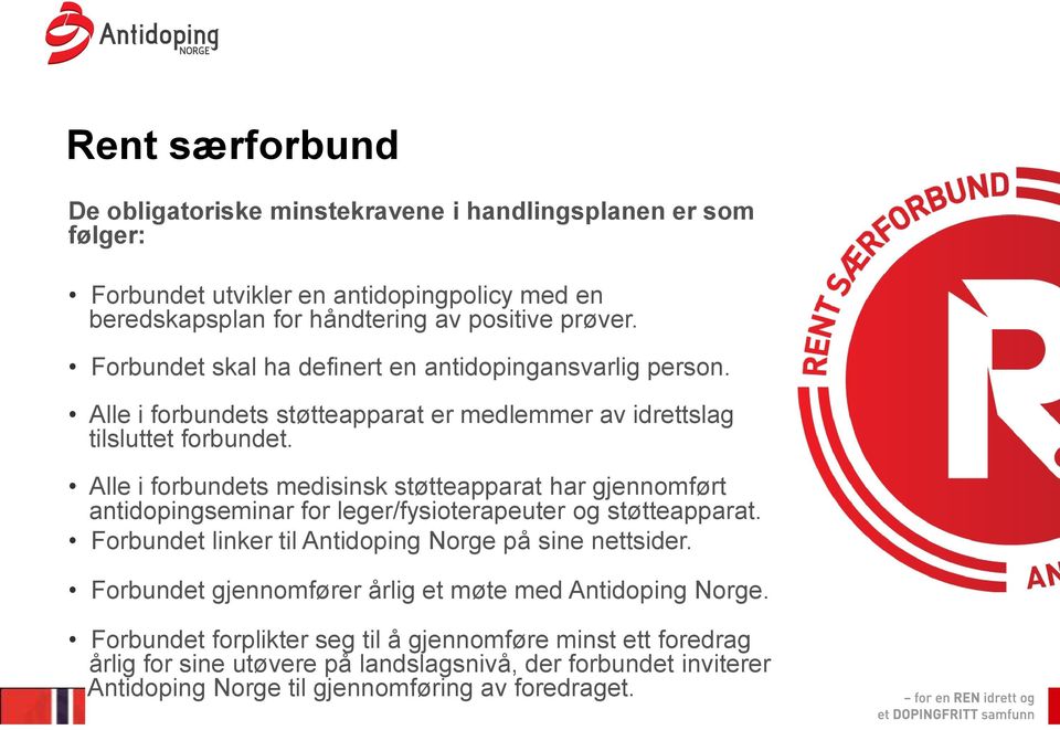 Alle i forbundets medisinsk støtteapparat har gjennomført antidopingseminar for leger/fysioterapeuter og støtteapparat. Forbundet linker til Antidoping Norge på sine nettsider.