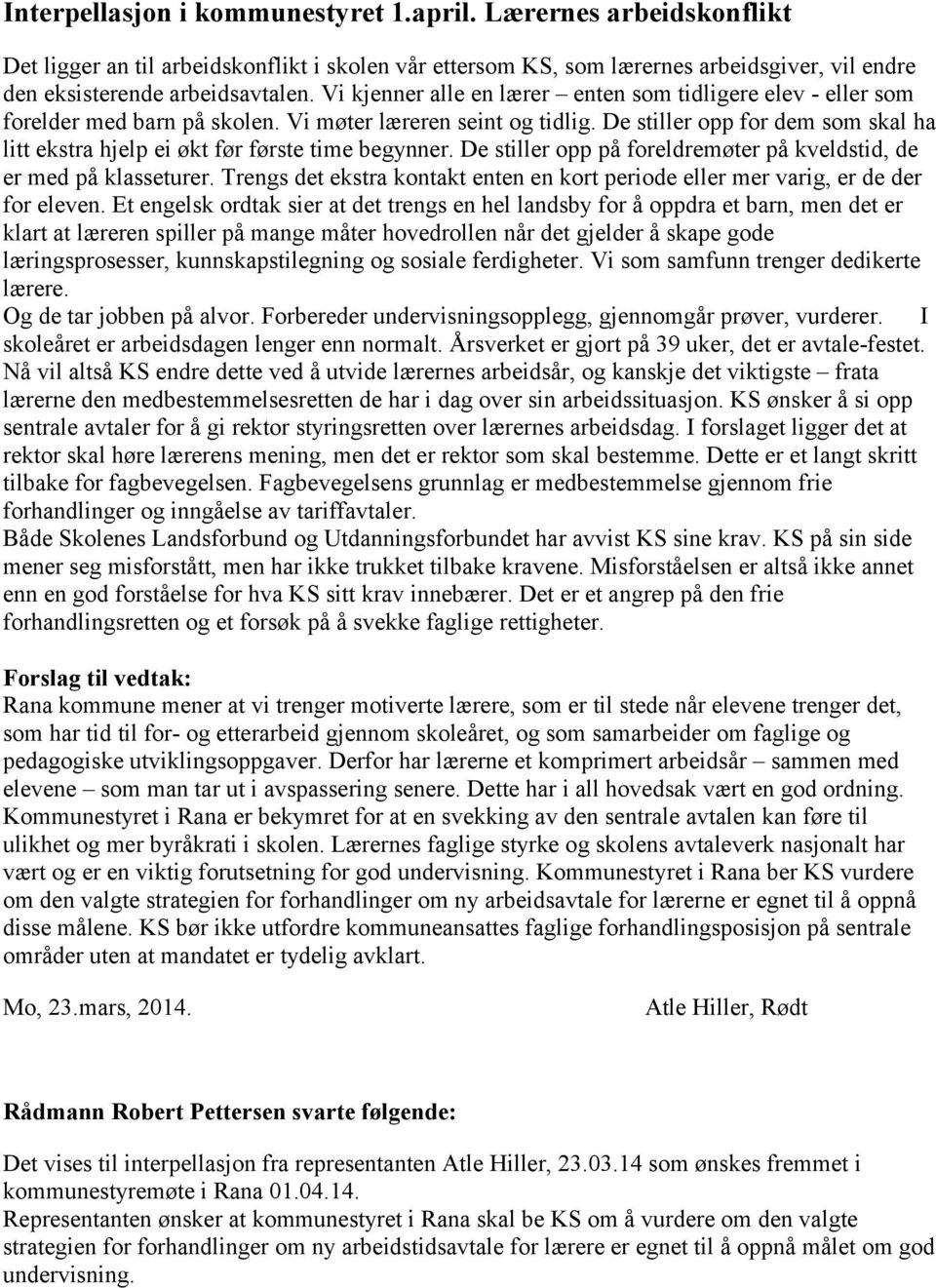 De stiller opp for dem som skal ha litt ekstra hjelp ei økt før første time begynner. De stiller opp på foreldremøter på kveldstid, de er med på klasseturer.