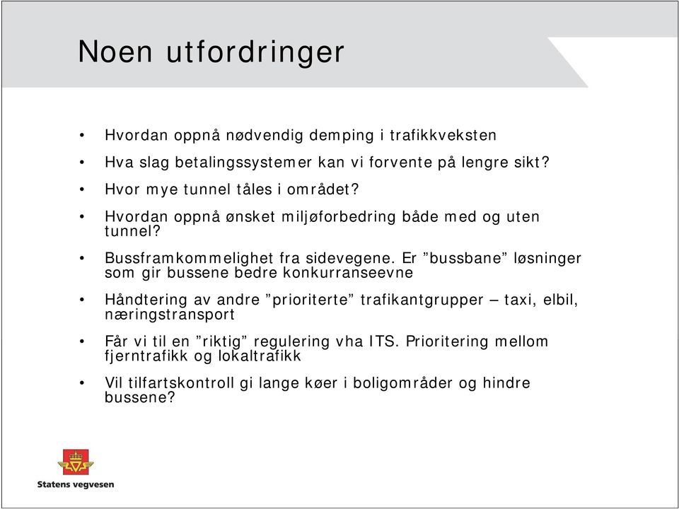 Er bussbane løsninger som gir bussene bedre konkurranseevne Håndtering av andre prioriterte trafikantgrupper taxi, elbil, næringstransport