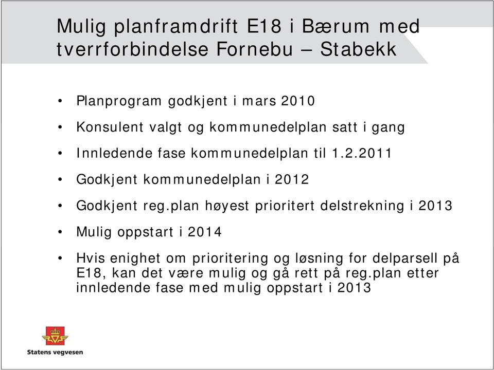 2011 Godkjent kommunedelplan i 2012 Godkjent reg.