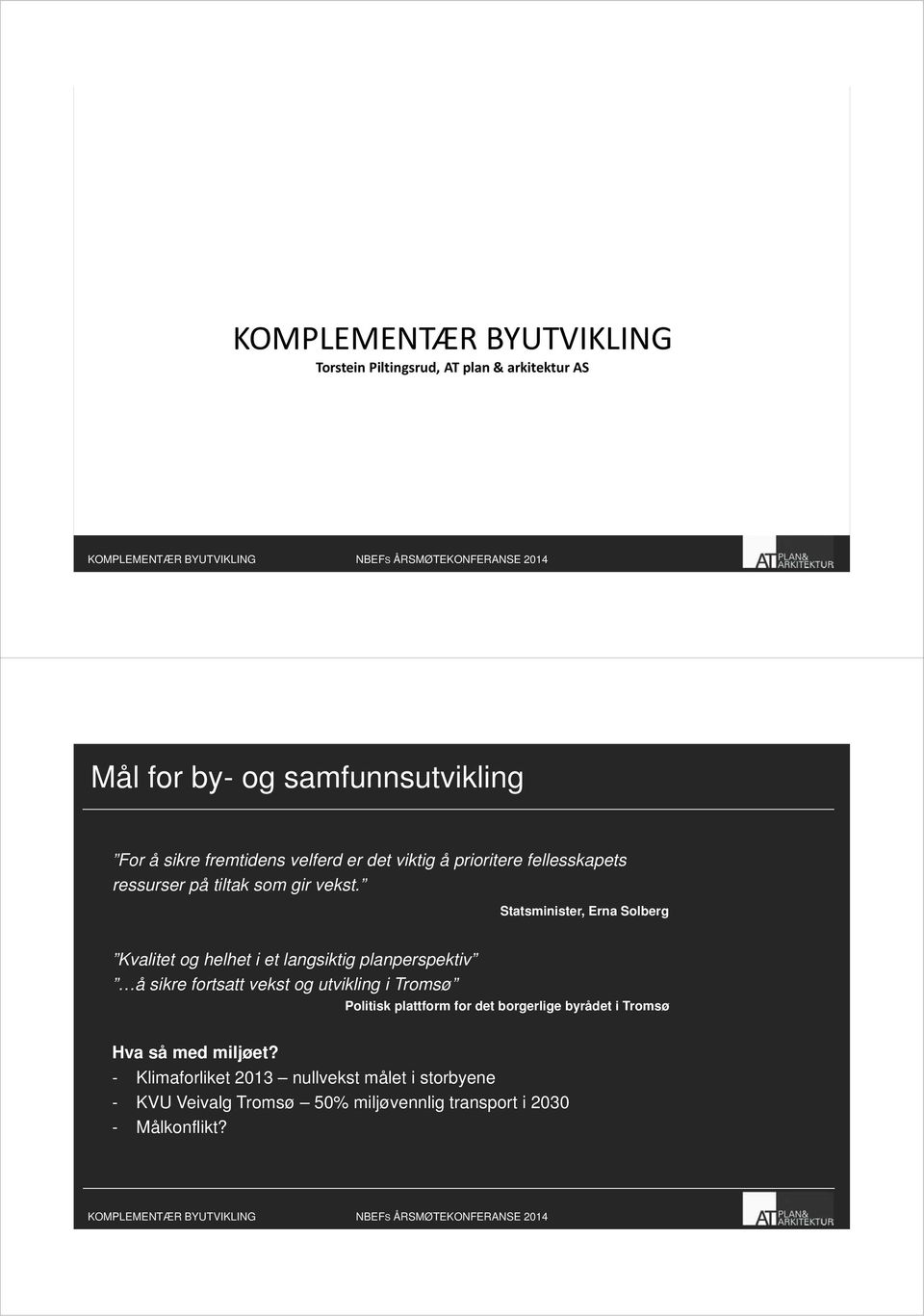 Statsminister, Erna Solberg Kvalitet og helhet i et langsiktig planperspektiv å sikre fortsatt vekst og utvikling i Tromsø Politisk