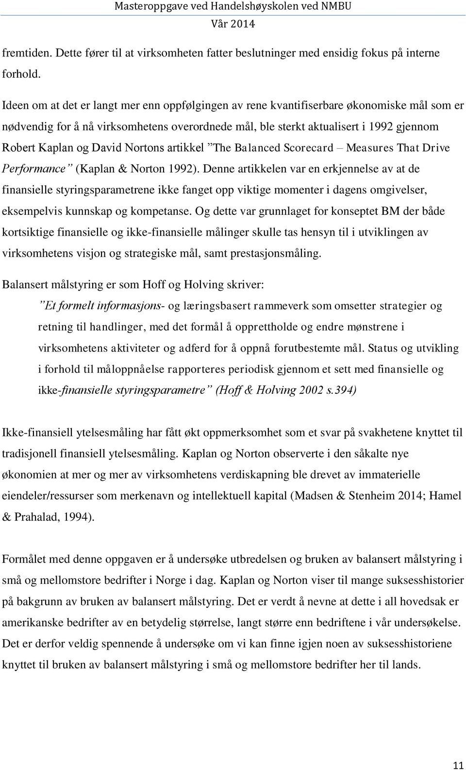 David Nortons artikkel The Balanced Scorecard Measures That Drive Performance (Kaplan & Norton 1992).