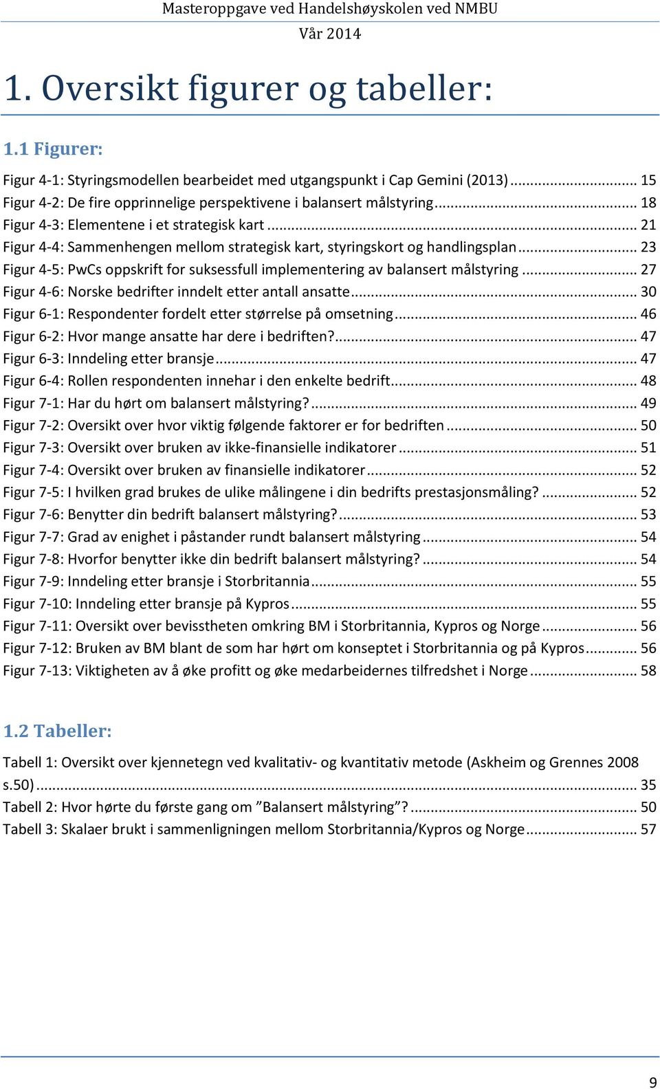 .. 23 Figur 4-5: PwCs oppskrift for suksessfull implementering av balansert målstyring... 27 Figur 4-6: Norske bedrifter inndelt etter antall ansatte.