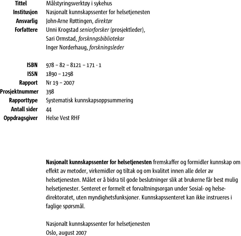 44 Oppdragsgiver Helse Vest RHF Nasjonalt kunnskapssenter for helsetjenesten fremskaffer og formidler kunnskap om effekt av metoder, virkemidler og tiltak og om kvalitet innen alle deler av