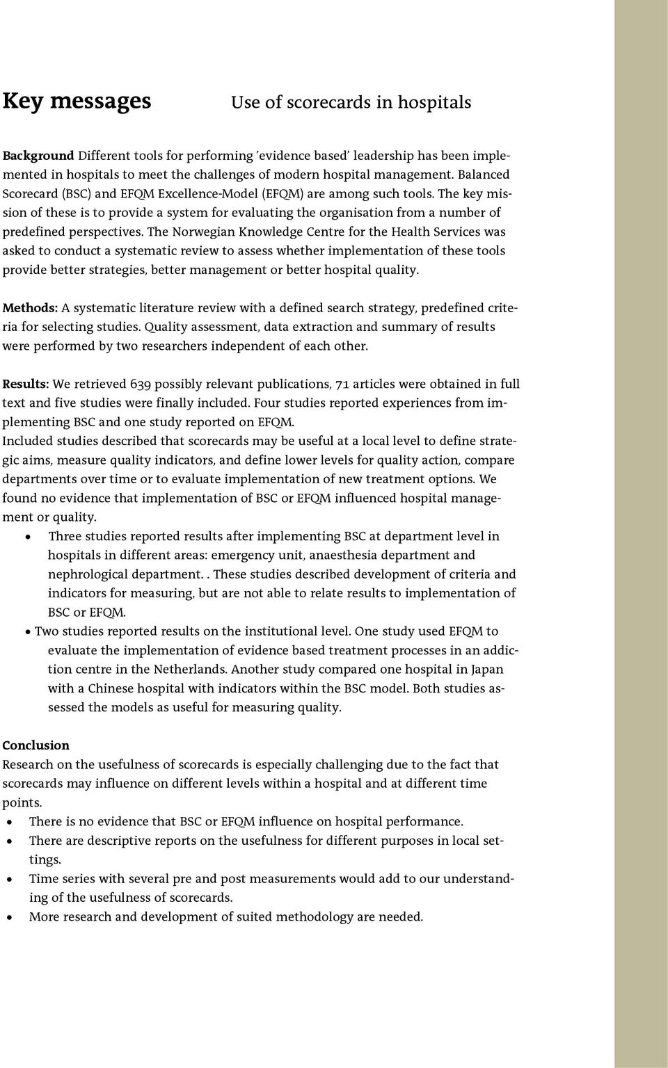 The key mission of these is to provide a system for evaluating the organisation from a number of predefined perspectives.