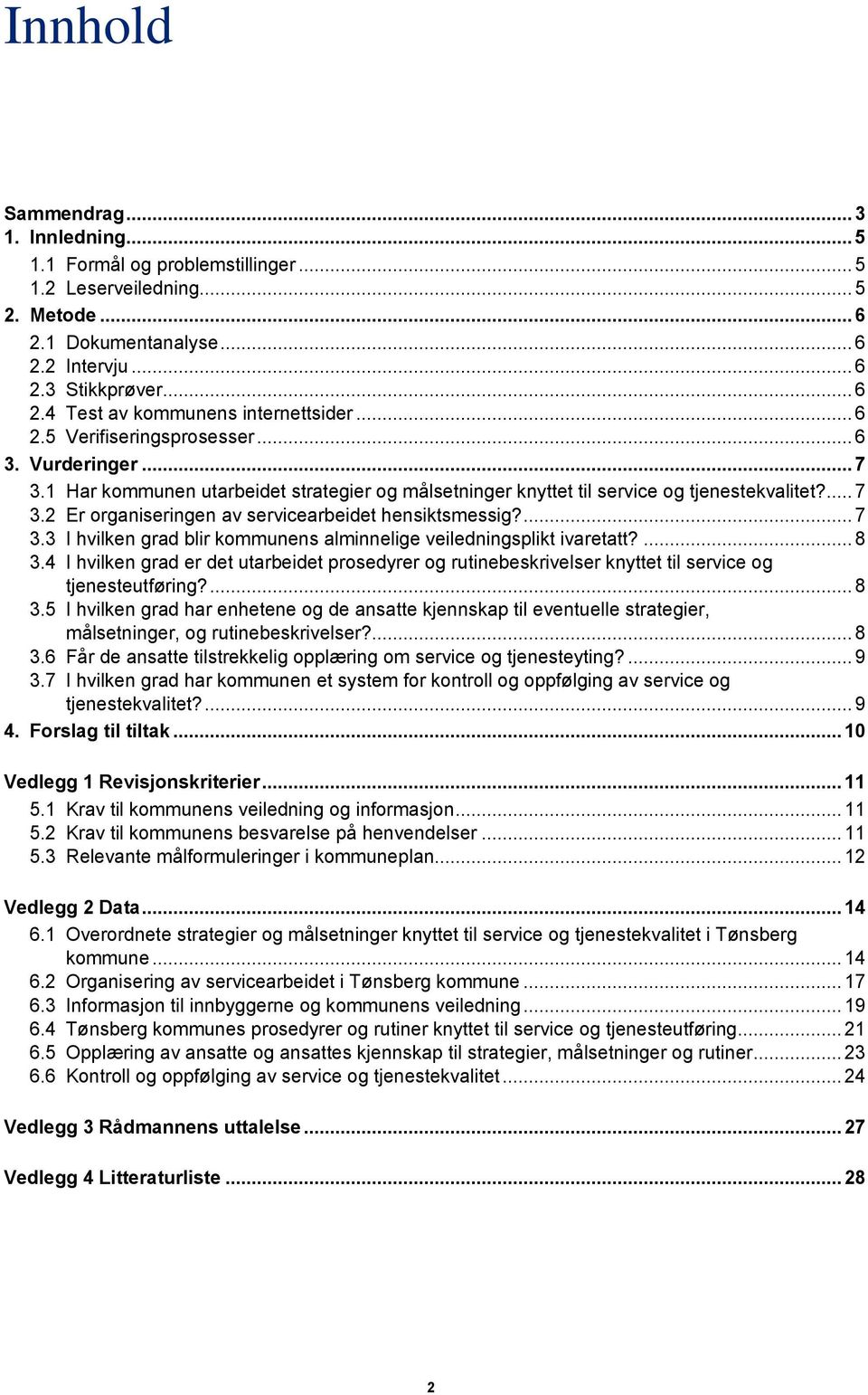 ... 7 3.3 I hvilken grad blir kommunens alminnelige veiledningsplikt ivaretatt?... 8 3.