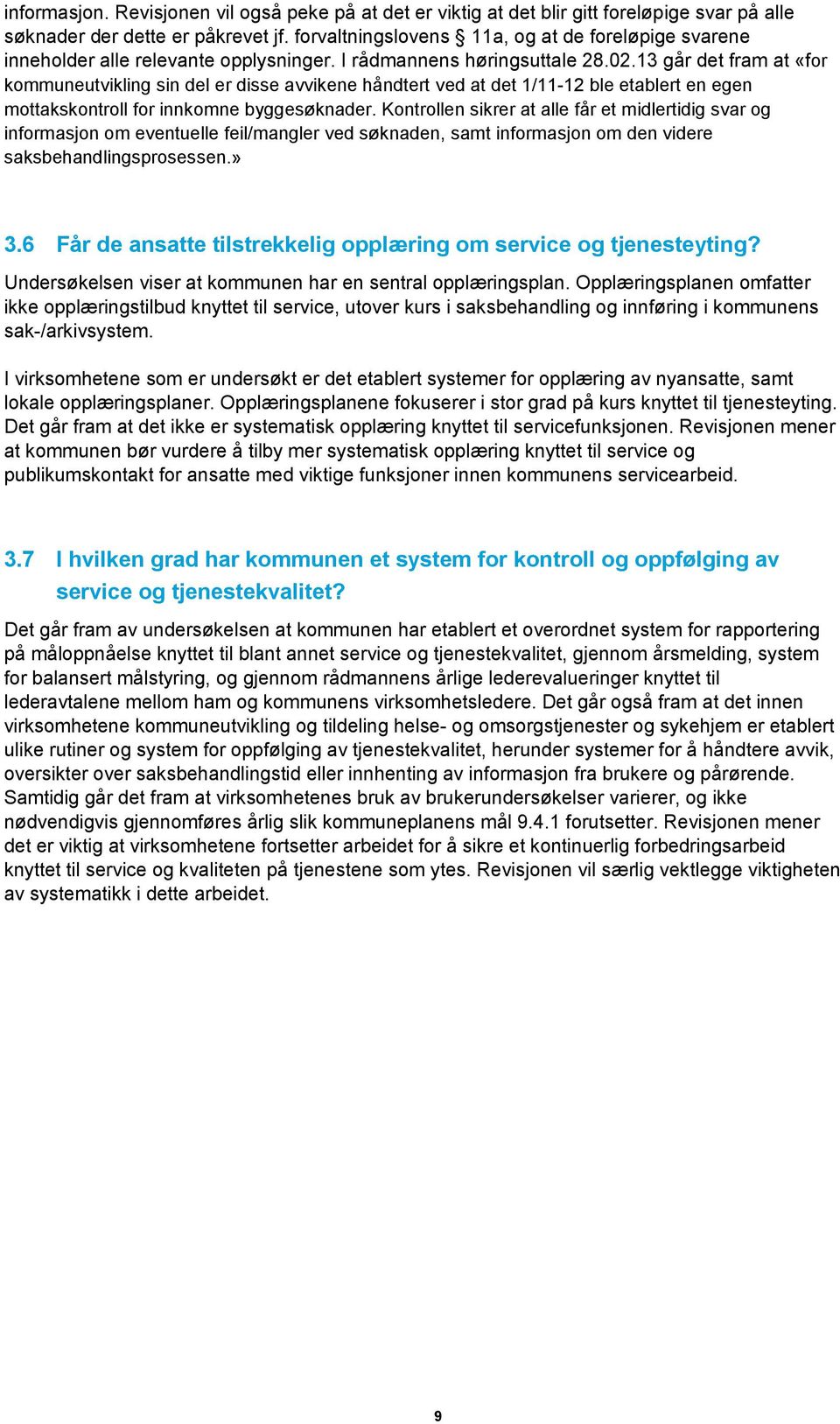 13 går det fram at «for kommuneutvikling sin del er disse avvikene håndtert ved at det 1/11-12 ble etablert en egen mottakskontroll for innkomne byggesøknader.